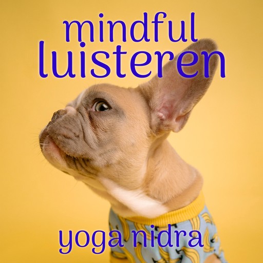 Mindful Luisteren: Mindfulness Meditatie, Suzan van der Goes