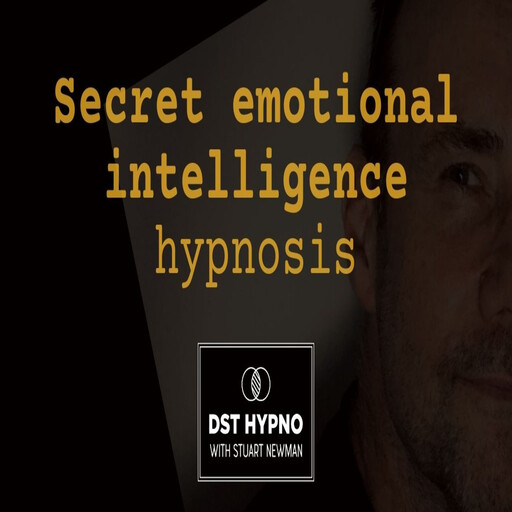 Secret emotional intelligence hypnosis - A guided meditation - DST Hypno with Stu Newman, Stuart Newman