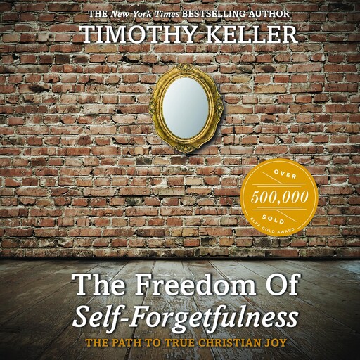 The Freedom of Self-Forgetfulness, Timothy Keller