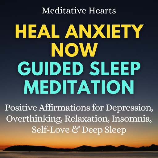 Heal Anxiety Now Guided Sleep Meditation, Meditative Hearts