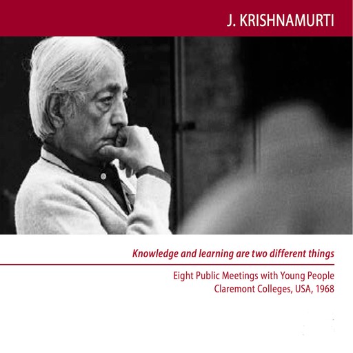 Knowledge and Learning are Two Different Things, Jiddu Krishnamurti