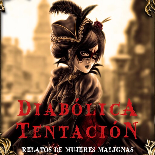 Diabólica tentación. Relatos de mujeres malignas, Walter Scott, Edith Nesbit, Kate Chopin, Charlotte Perkins Gilman, Julian Hawthorne, Mary Elizabeth Braddon, Mary Wilkins Freeman, Edgar Allan Poe, Sebastián Beringheli