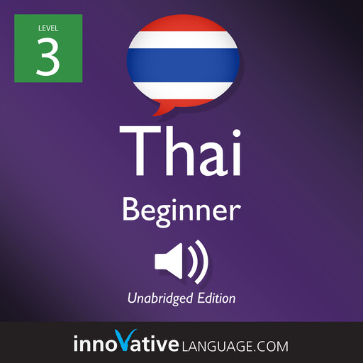 Learn Thai - Level 3: Beginner Thai, Volume 1, Innovative Language Learning, ThaiPod101.com