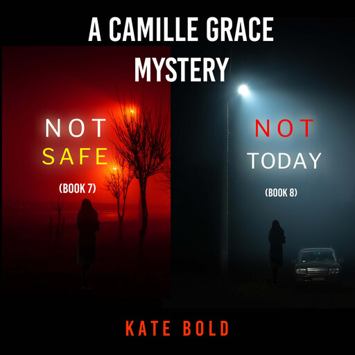 A Camille Grace FBI Suspense Thriller Bundle: Not Safe (#7) and Not Today (#8), Kate Bold