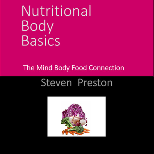 Nutritional Body Basics, Steven A. Preston