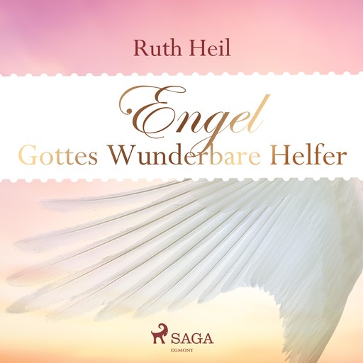 Engel - Gottes wunderbare Helfer (Ungekürzt), Ruth Heil
