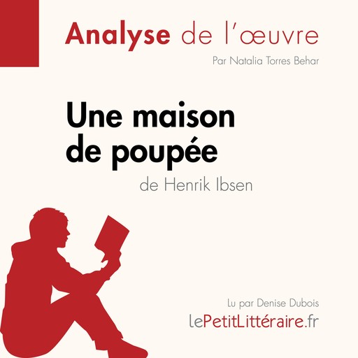 Une maison de poupée de Henrik Ibsen (Analyse de l'oeuvre), LePetitLitteraire, Natalia Torres Behar, Guillaume Guivaudon