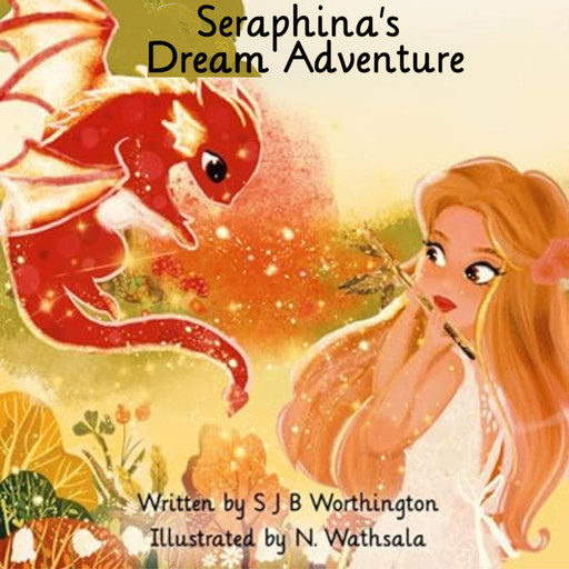Seraphina's Dream Adventure, Sheena J Worthington