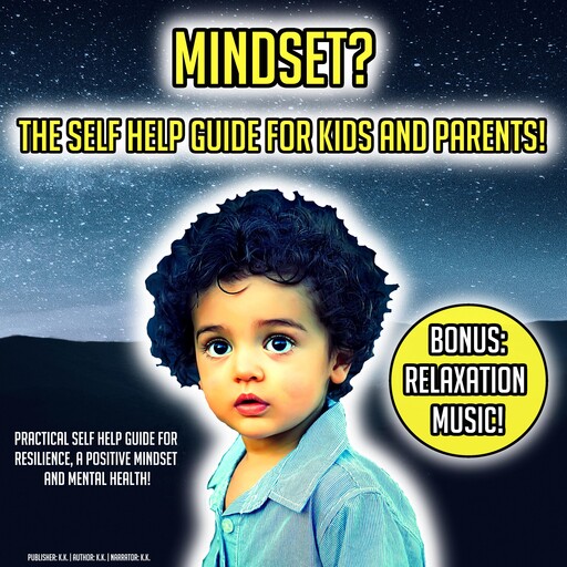 Mindset? The Self Help Guide For Kids And Parents!, K.K.