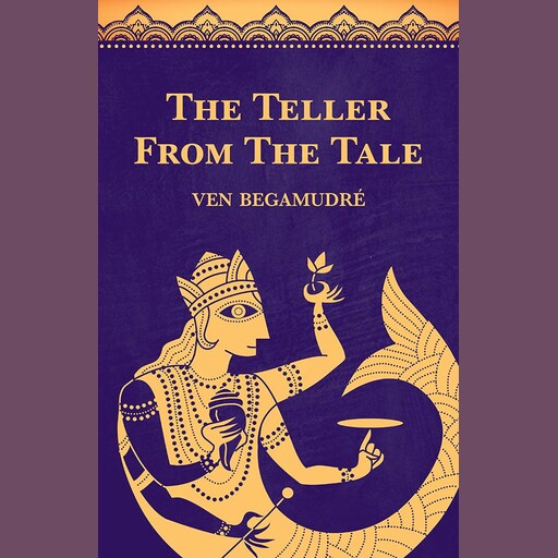 The Teller from the Tale, Ven Begamudre