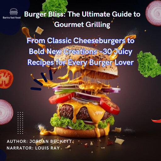 "Burger Bliss: The Ultimate Guide to Gourmet Grilling", Jordan Beckett
