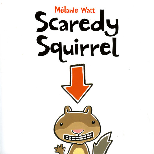 Scaredy Squirrel, Melanie Watt