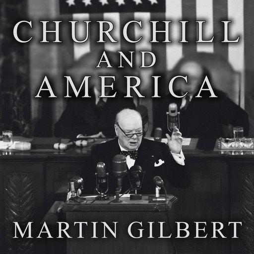 Churchill and America, Martin Gilbert