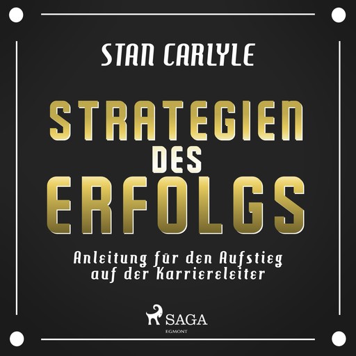 Strategien des Erfolgs - Anleitung für den Aufstieg auf der Karriereleiter (Ungekürzt), Stan Carlyle