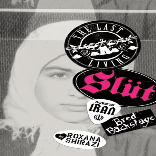 The Last Living Slut, Roxana Shirazi