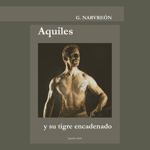 Aquiles y su tigre encadenado, Gonzalo Alcaide Narvreón