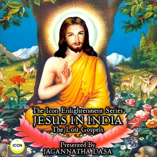 The Icon Enlightenment Series - Jesus In India The Lost Gospels, 