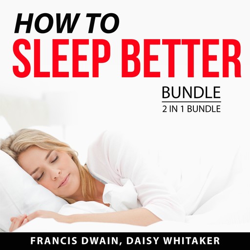 How to Sleep Better Bundle, 2 in 1 Bundle, Francis Dwain, Daisy Whitaker