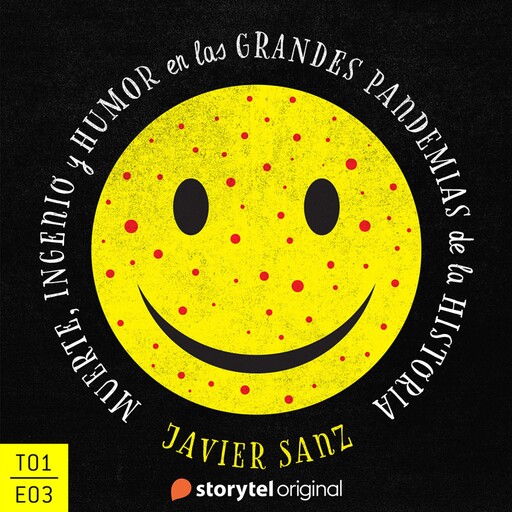 Muerte, ingenio y humor en las grandes pandemias de la Historia - E03, Javier Sanz