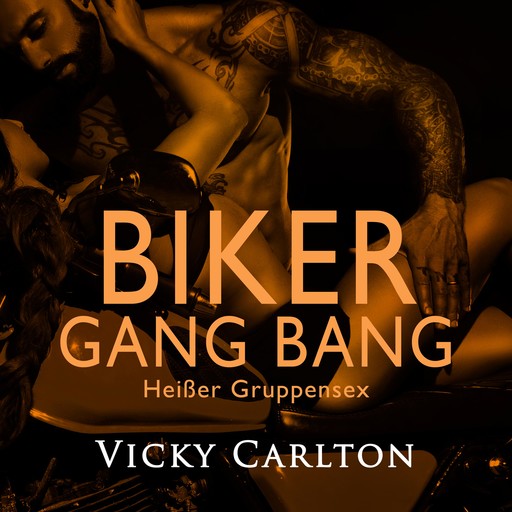 Biker Gang Bang. Heißer Gruppensex, Vicky Carlton