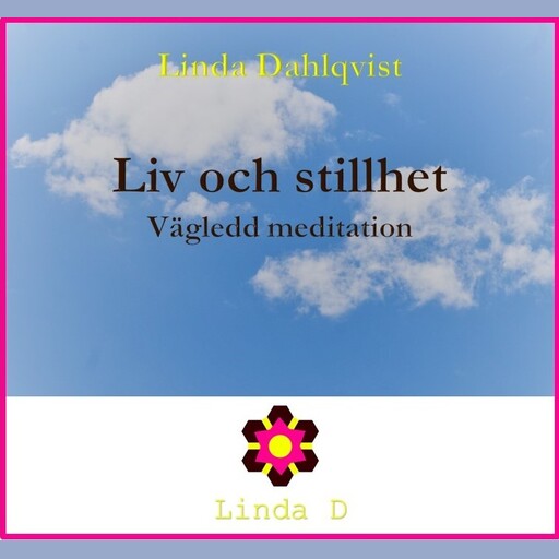 Liv och stillhet - Vägledd meditation, Linda Dahlqvist