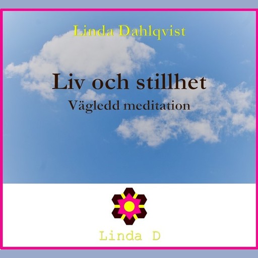 Liv och stillhet - Vägledd meditation, Linda Dahlqvist