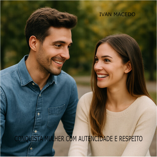 Conquista Mulher com Autenticidade e Respeito, IVAN MACEDO