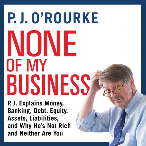 None of My Business, P. J. O'Rourke