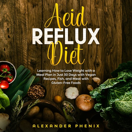 Acid Reflux Diet, Alexander Phenix