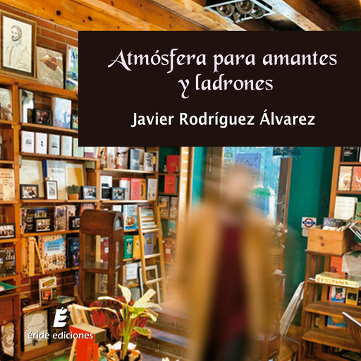 Atmósfera para amantes y ladrones, Javier Rodríguez Álvarez