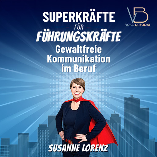 Superkräfte für Führungskräfte: Gewaltfreie Kommunikation im Beruf, Susanne Lorenz