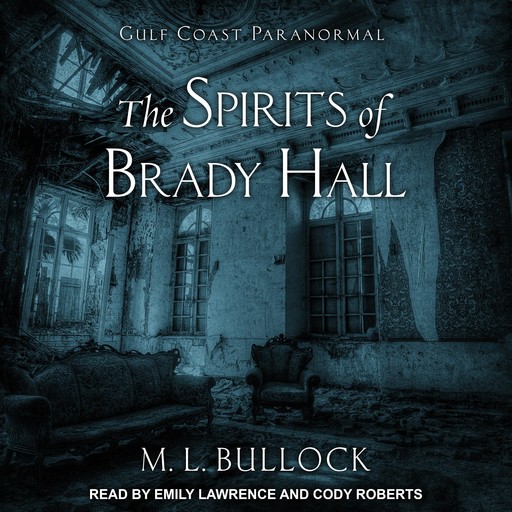 The Spirits of Brady Hall, M.L. Bullock