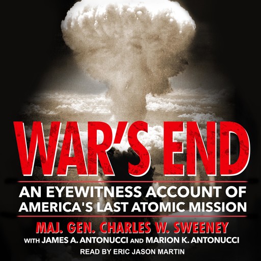 War's End, James A. Antonucci, Maj. Gen. Charles W. Sweeney, Marion K. Antonucci