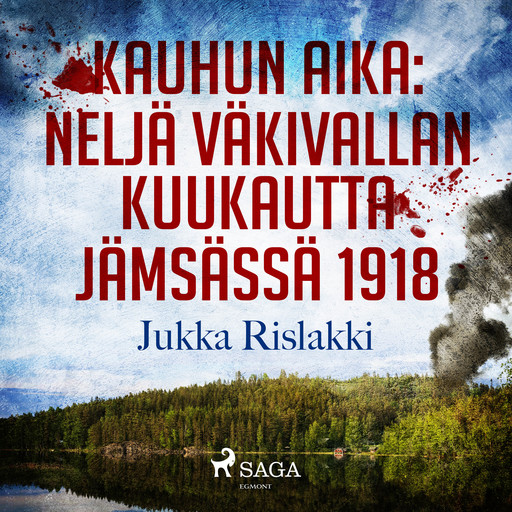 Kauhun aika: neljä väkivallan kuukautta Jämsässä 1918, Jukka Rislakki