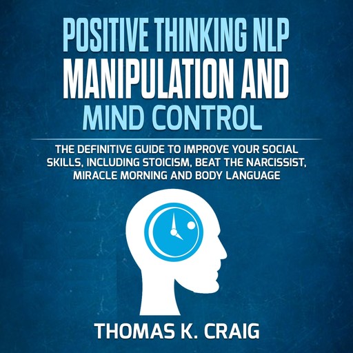 POSITIVE THINKING NLP MANIPULATION and MIND CONTROL, Thomas K. Craig