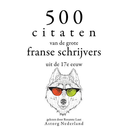 500 citaten van de grote Franse schrijvers uit de 17e eeuw, Multiple Authors