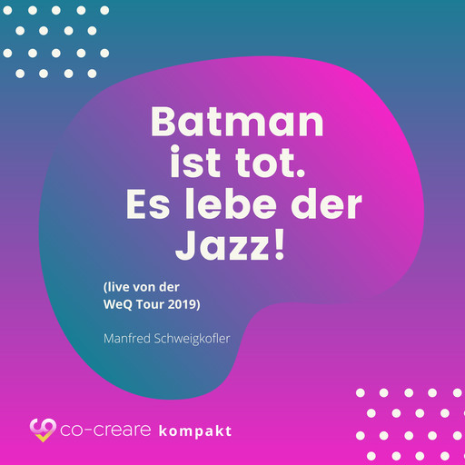 Batman ist tot - Es lebe der Jazz! (live von der WeQ Tour 2019), Co-Creare, Manfred Schweigkofler