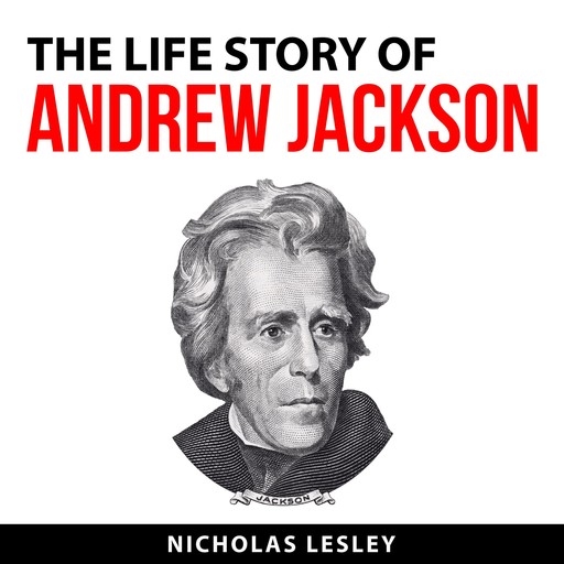The Life Story of Andrew Jackson, Nicholas Lesley