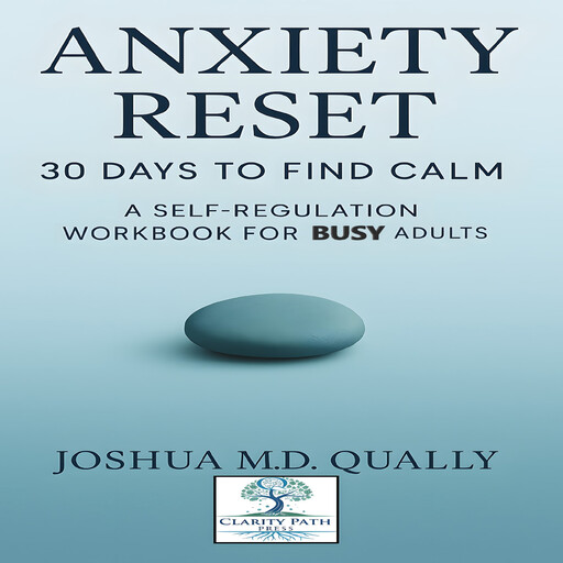 Anxiety Reset 30 Days to Find Calm, JoshuaQually