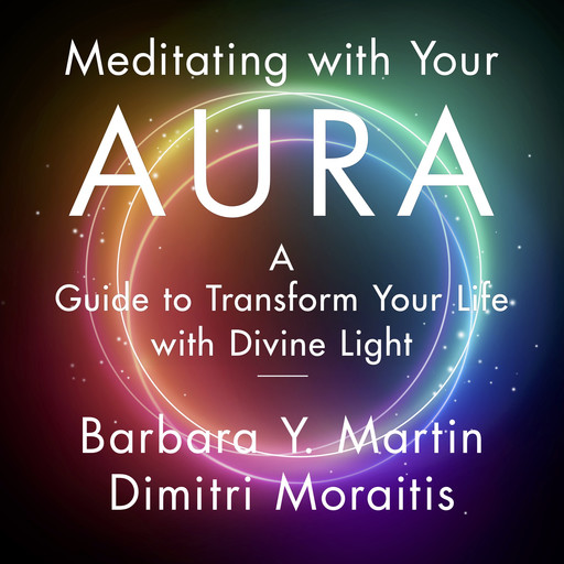 Meditating with Your Aura, Barbara Y. Martin, Dimitri Moraitis