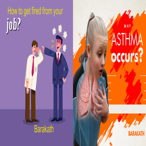 How to get fired from your job? Why asthma occurs?, Barakath