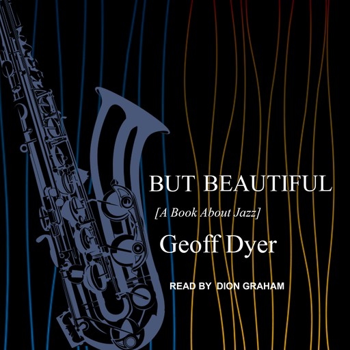But Beautiful, Geoff Dyer