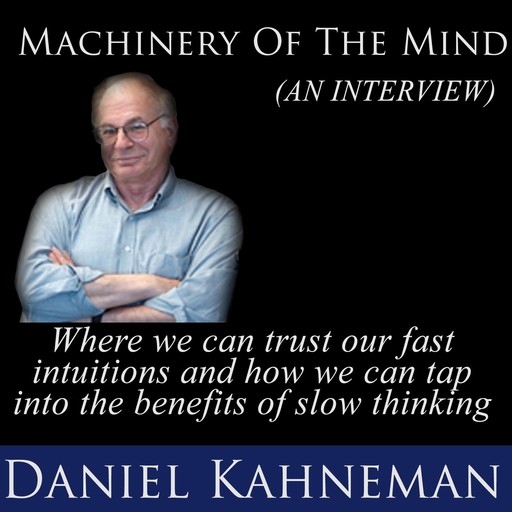 Machinery of the Mind (An Interview), Daniel Kahneman