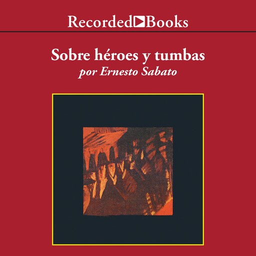 Sobre heroes y tumbas, Ernesto Sabato