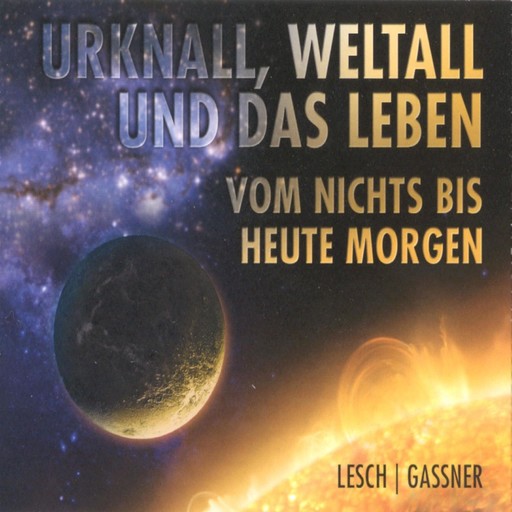 Urknall, Weltall und das Leben, Harald Lesch, Josef M. Gaßner