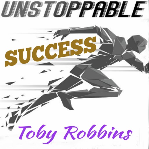 Unstoppable Success, Toby Robbins