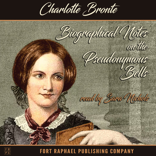 Biographical Notes on the Pseudonymous Bells, Charlotte Brontë