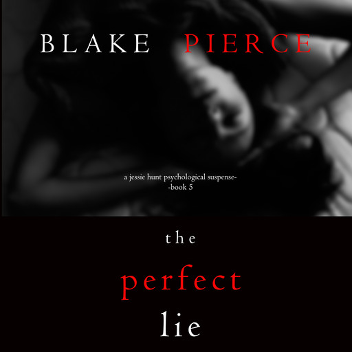 The Perfect Lie (A Jessie Hunt Psychological Suspense Thriller—Book Five), Blake Pierce