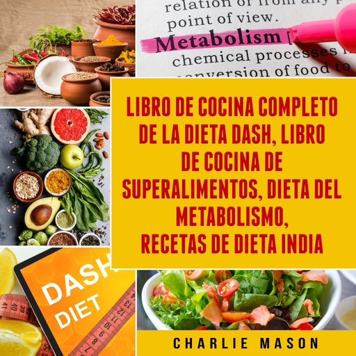 Libro de cocina completo de la dieta Dash, Libro de Cocina de Superalimentos, Dieta del Metabolismo, Recetas de dieta india, Charlie Mason