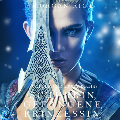 Schurkin, Gefangene, Prinzessin (Für Ruhm und Krone – Buch 2), Morgan Rice